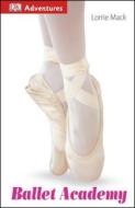 Ballet Academy di Lorrie Mack edito da DK Publishing (Dorling Kindersley)