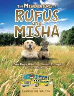 The Misadventures of Rufus and Misha: Two Dogs Who Are Smart Enough to Go to School di Evangeline Walton edito da AUTHORHOUSE