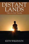 Distant Lands: Tales of a Solo Traveler di Keith Wilkinson edito da OUTSKIRTS PR