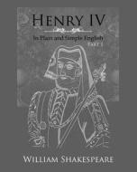 Henry IV: Part One in Plain and Simple English: A Modern Translation and the Original Version di William Shakespeare, Bookcaps edito da Createspace