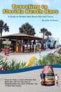 Traveling to Florida Beach Bars: A Guide to Florida's Best Beach Bars and Towns di MR John G. Sancin edito da Createspace
