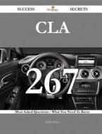 Cla 267 Success Secrets - 267 Most Asked Questions On Cla - What You Need To Know di Shirley Robles edito da Emereo Publishing