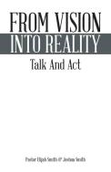 From Vision Into Reality di Pastor Elijah Smith, Joshua Smith edito da Trafford Publishing