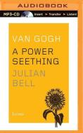 Van Gogh: A Power Seething di Julian Bell edito da Brilliance Audio