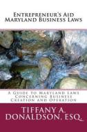 Entrepreneur's Aid 2014 Maryland Business Law di Tiffany a. Donaldson Esq edito da Createspace