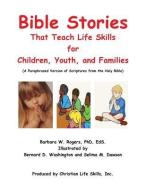 Bible Stories That Teach Life Skills di Barbara W. Rogers Phd Eds edito da XULON PR