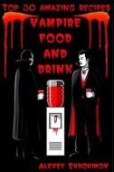 Top 50 Amazing Recipes Vampire Food and Drink di Alexey Evdokimov edito da Createspace