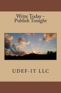 Write Today - Publish Tonight di Udef-It LLC, Roberta Lynn Shauger, Ronald Lee Schuldt edito da Createspace