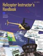 Helicopter Instructor's Handbook di Federal Aviation Administration edito da Createspace