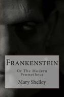 Frankenstein: Or the Modern Prometheus di Mary Wollstonecraft Shelley edito da Createspace