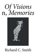 Of Visions N, Memories di Richard C Smith edito da Xlibris