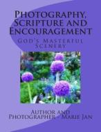 Photography, Scripture and Encouragement: God's Masterful Scenery di Marie Jan edito da Createspace