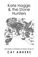 Kate Haggis & the Stone Hunters di Cat Anders edito da Xlibris