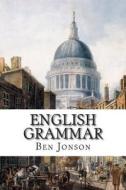 English Grammar di Ben Jonson edito da Createspace