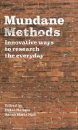 Mundane Methods: Innovative Ways to Research the Everyday edito da MANCHESTER UNIV PR