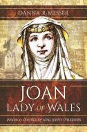 JOAN LADY OF WALES di DANNA R MESSER edito da PEN & SWORD BOOKS