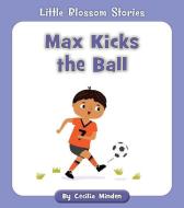 Max Kicks the Ball di Cecilia Minden edito da CHERRY BLOSSOM PR