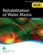 M28 Rehabilitation of Water Mains di American Water Works Association edito da American Water Works Association