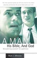 A Man, His Bible, and God di Mark J. Whitton edito da XULON PR