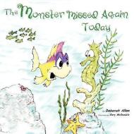 The Monster Missed Again Today di Deborah Allen edito da LLUMINA PR