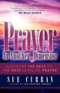 Prayer in Another Dimension di Sue Curran edito da XULON PR