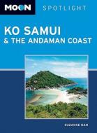 Moon Spotlight Ko Samui & The Andaman Coast di Suzanne Nam edito da Avalon Travel Publishing
