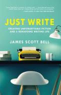 Just Write di James Scott Bell edito da F&W Publications Inc