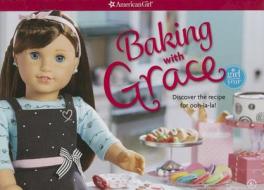 Baking with Grace: Discover the Recipe for Ooh La La! di Trula Magruder edito da American Girl Publishing Inc