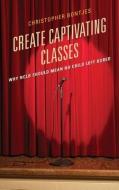 Create Captivating Classes di J. Christopher Bontjes edito da Rowman & Littlefield