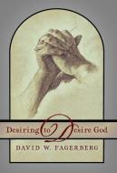 Desiring to Desire God di David W. Fagerberg edito da Angelico Press