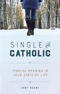 Single and Catholic di Judy Keane edito da Sophia Institute Press