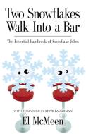 Two Snowflakes Walk Into a Bar di El McMeen edito da Booklocker.com, Inc.