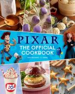 Pixar: The Official Cookbook di Tara Theoharis, S T Bende edito da Insight Editions
