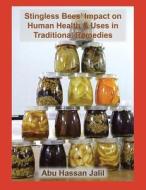Stingless Bees' Impact on Human Health & Uses in Traditional Remedies di Abu Hassan Jalil edito da XLIBRIS US