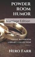 Powder Room Humor: Guest Bathroom Library Collection - Marriage Edition di Nero Farr edito da LIGHTNING SOURCE INC