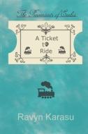 A Ticket to Ride di Ravyn Karasu edito da LIGHTNING SOURCE INC