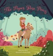 The Paper Rose Pony di MISTY FAWN SPRAY edito da Lightning Source Uk Ltd