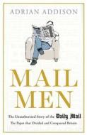 Mail Men: The Unauthorized Story of the Daily Mail di Adrian Addison edito da ATLANTIC BOOKS LTD
