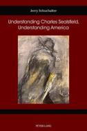 Understanding Charles Sealsfield, Understanding America di Jerry Schuchalter edito da Peter Lang International Academic Publishers