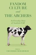 Fandom Culture and the Archers: An Everyday Story of Academic Folk edito da EMERALD GROUP PUB