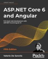 ASP.NET Core 6 And Angular di Valerio De Sanctis edito da Packt Publishing Limited