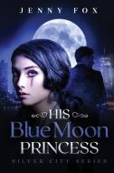 His Blue Moon Princess: The Silver City di JENNY FOX edito da Lightning Source Uk Ltd