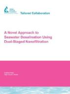 A Novel Approach to Seawater Desalination Using Dual-Staged Nanofiltration di Yann A. le Gouellec edito da AWWARF