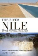 The River Nile in the Post-Colonial Age: Conflict and Cooperation Among the Nile Basin Countries di Terje Tvedt edito da PAPERBACKSHOP UK IMPORT