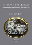 Boardman, J: The Triumph of Dionysos di John Boardman edito da Archaeopress