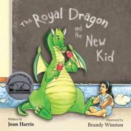 The Royal Dragon and the New Kid di Joan Harris edito da Taylor and Seale Publishers