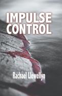 Impulse Control di RACHAEL LLEWELLYN edito da Lightning Source Uk Ltd