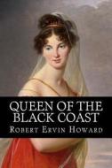 Queen of the Black Coast di Robert Ervin Howard edito da Createspace Independent Publishing Platform