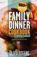 Family Dinner Cookbook: A Variety of 180+ Quick & Easy Dinner Recipes That Are So Delicious the Whole Family Will Love Them! di Olivia Rogers edito da Createspace Independent Publishing Platform