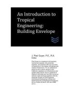 An Introduction to Tropical Engineering: Building Envelope di J. Paul Guyer edito da LIGHTNING SOURCE INC